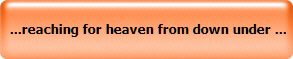  ...reaching for heaven from down under ... 
